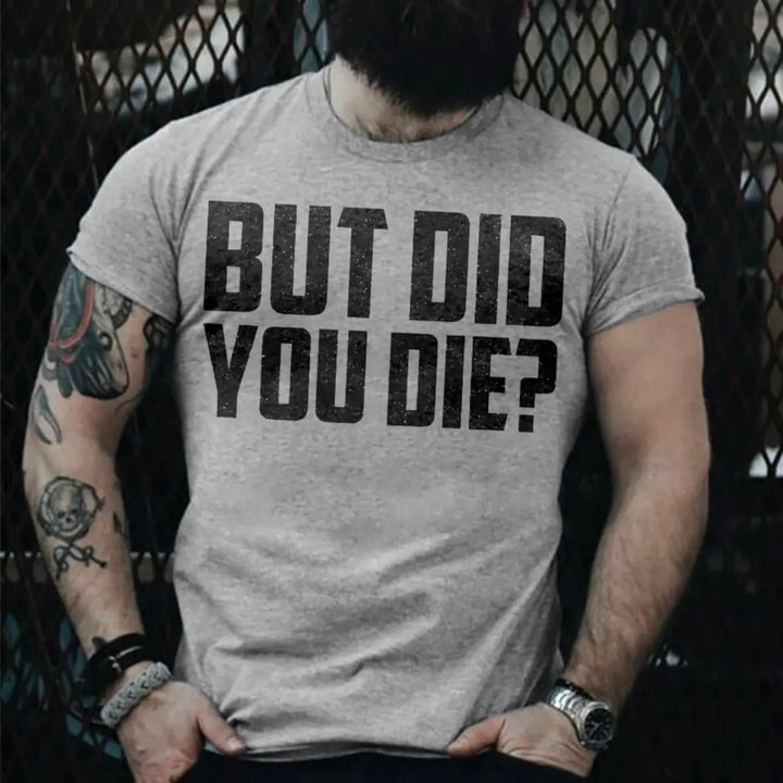 But Did You Die? Men's T-shirt