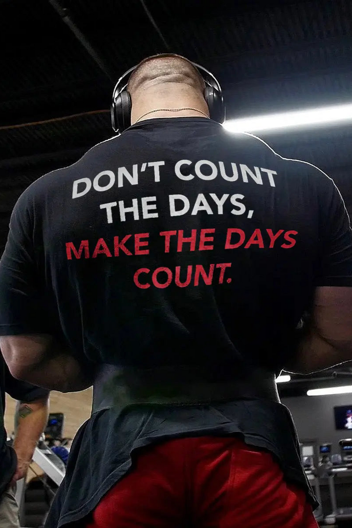 Don't count the days,make the days count  Print Men's T-shirt