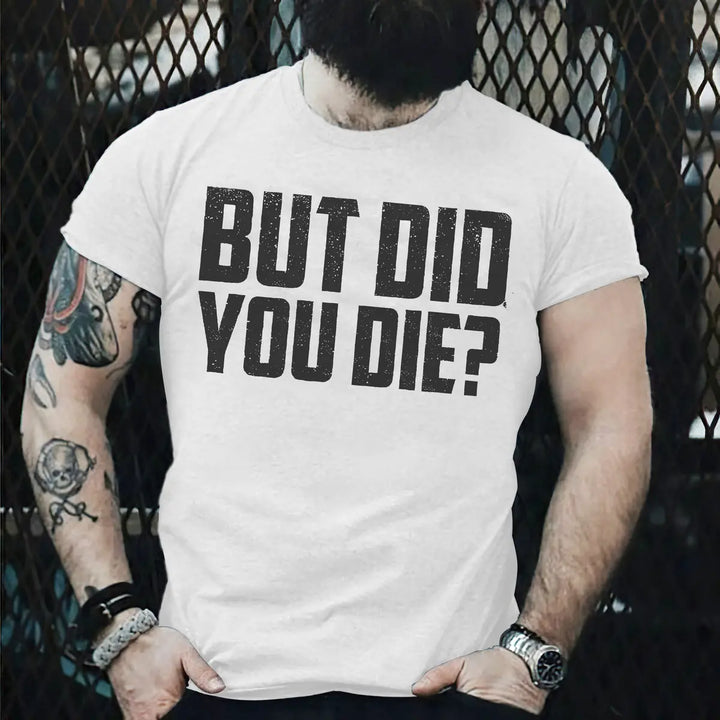 But Did You Die? Men's T-shirt