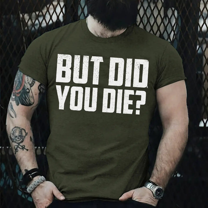 But Did You Die? Men's T-shirt