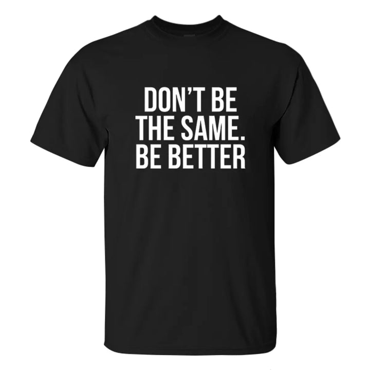 Don't Be The Same. Be Better Printed Men's T-shirt Image - 2