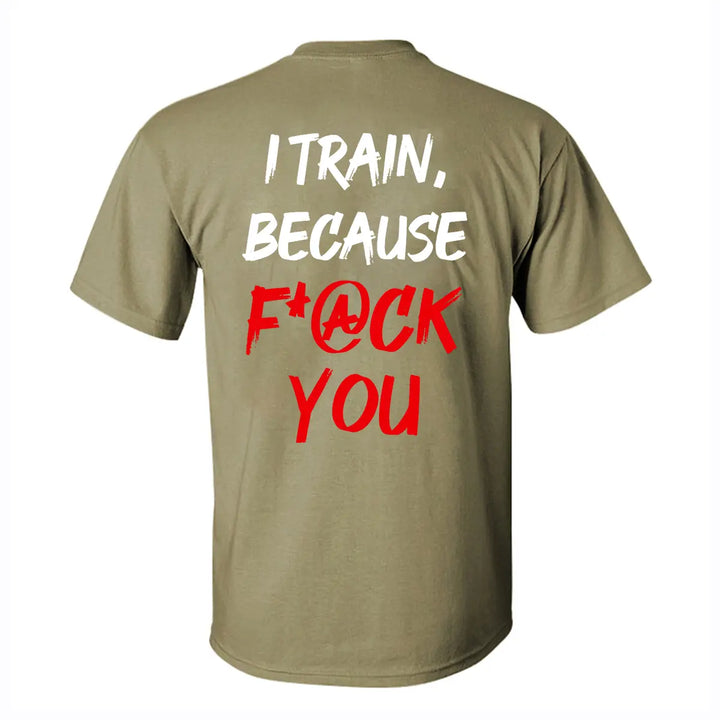 I Train ,Because F*ck You   Printed Casual Men's T-shirt Image - 5