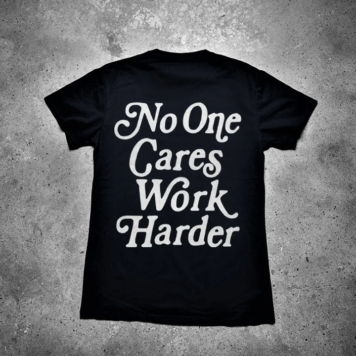 No One Cares Work Harder Printed Men's T-shirt