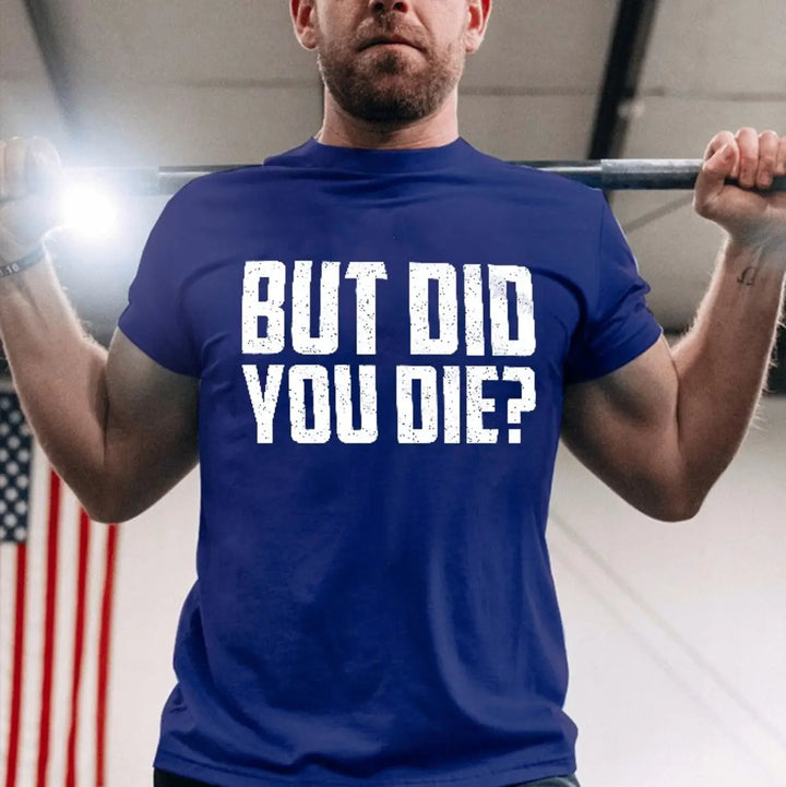 But Did You Die? Men's T-shirt