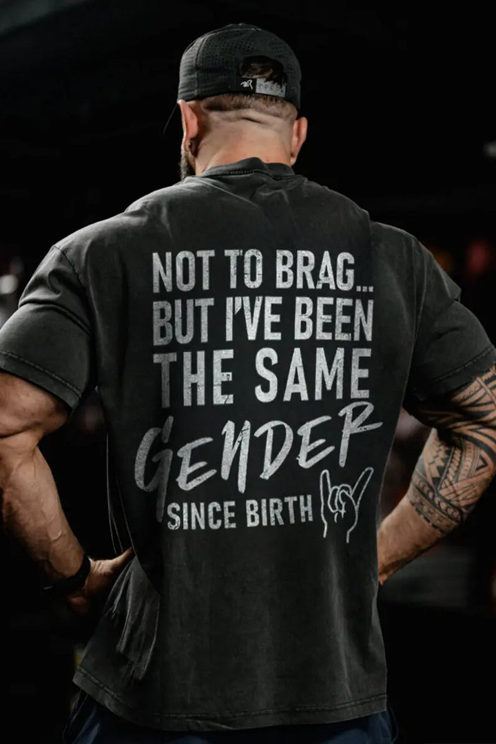 Not To Brag... But I've Been The Same Gender Since Birth Printed Men's T-shirt