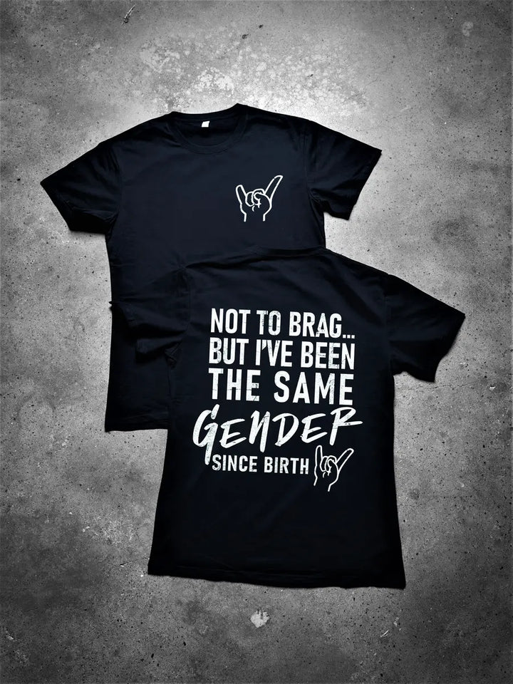 Not To Brag... But I've Been The Same Gender Since Birth Printed Men's T-shirt