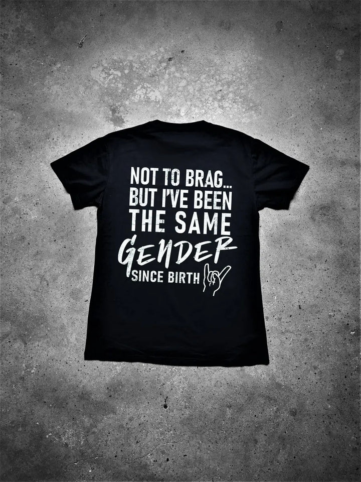 Not To Brag... But I've Been The Same Gender Since Birth Printed Men's T-shirt