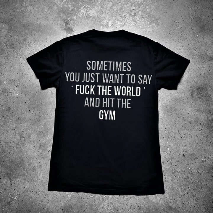 Sometimes You Just Want To Say 'F*ck The World' And Hit The Gym Printed Men's T-shirt