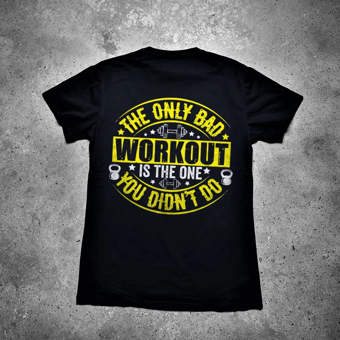The Only Bad Workout Is The One You Didn't Do Printed Men's T-shirt