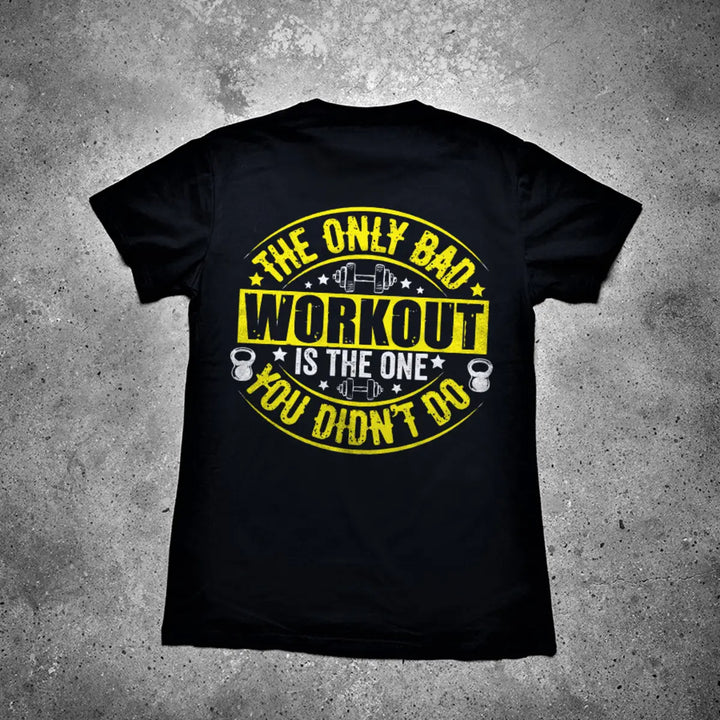 The Only Bad Workout Is The One You Didn't Do Printed Men's T-shirt