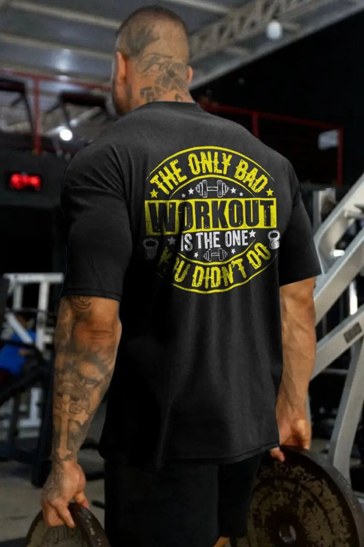 The Only Bad Workout Is The One You Didn't Do Printed Men's T-shirt