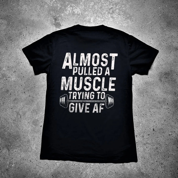 Almost Pulled A Muscle Trying To Give AF Printed Men's T-shirt