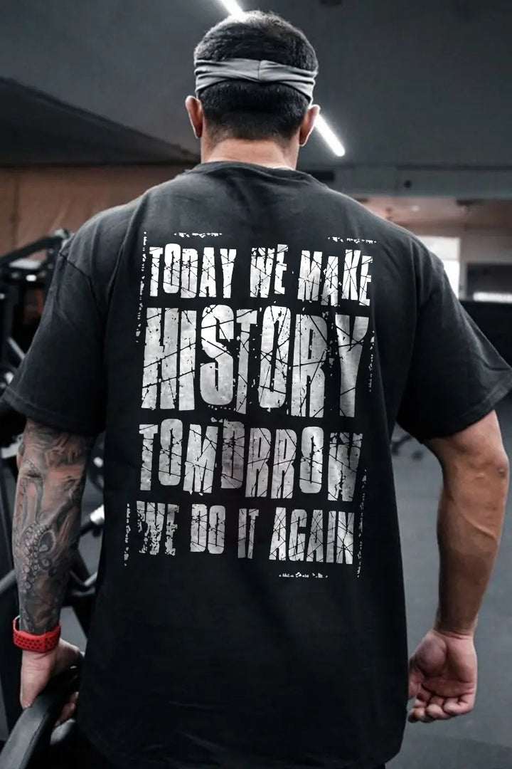 Today We Make History Tomorrow We Do It Again Printed Men's T-shirt