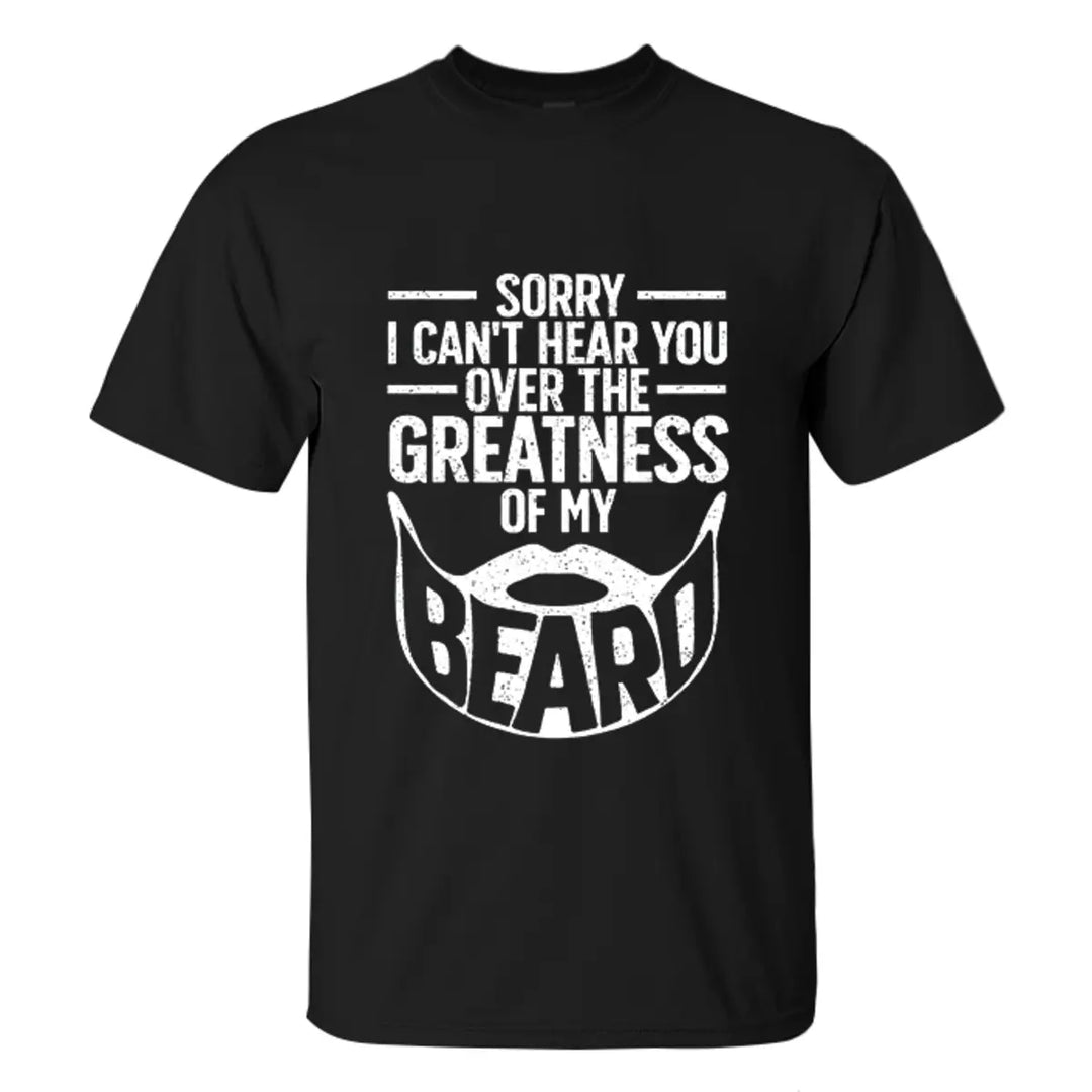 Viking Sorry I Can't Hear You Over The Greatness Of My Beard Printed Men's T-shirt