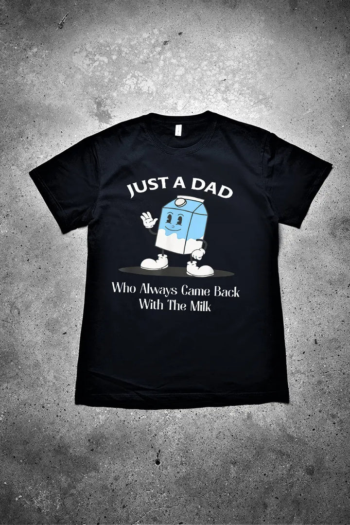 Just A Dad Who Always Came Back With The Milk Printed Men's T-shirt