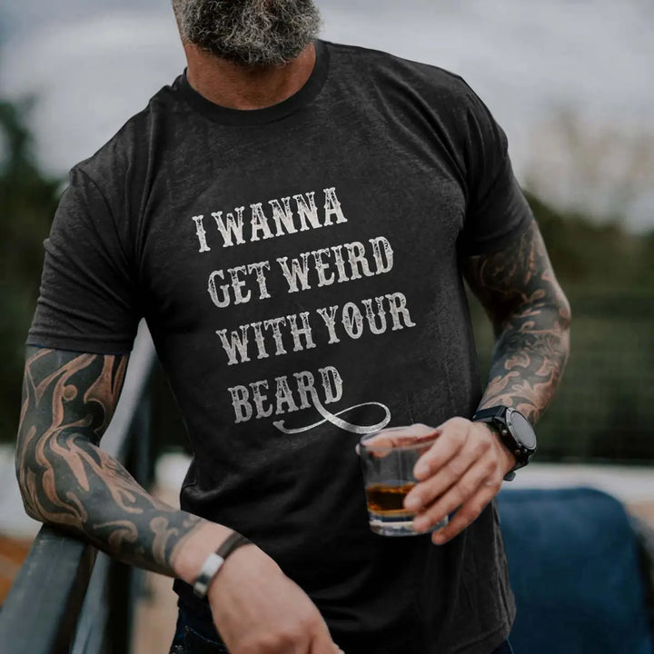 Viking I Wanna Get Weird With Your Beard Printed Men's T-shirt