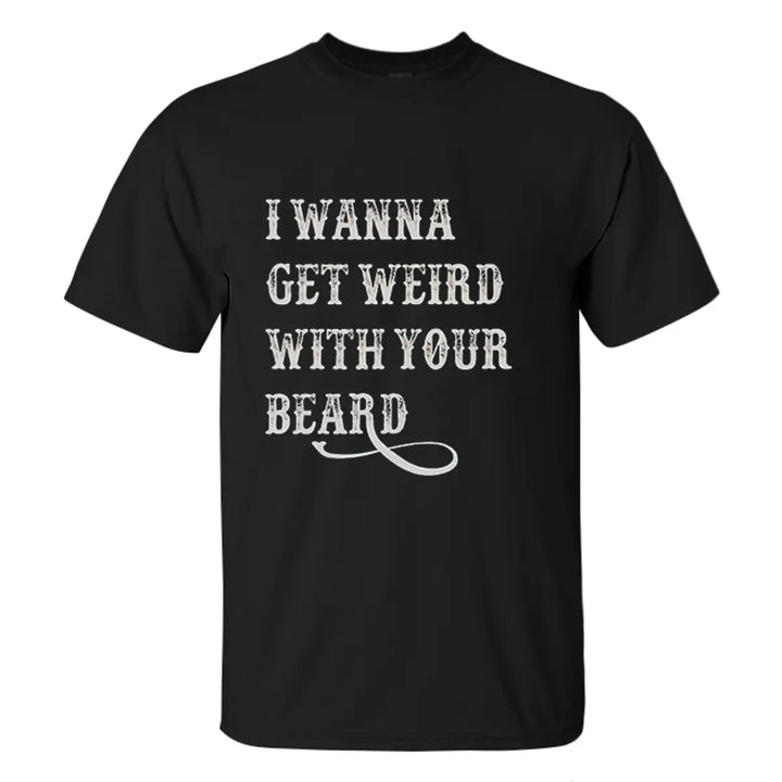 Viking I Wanna Get Weird With Your Beard Printed Men's T-shirt