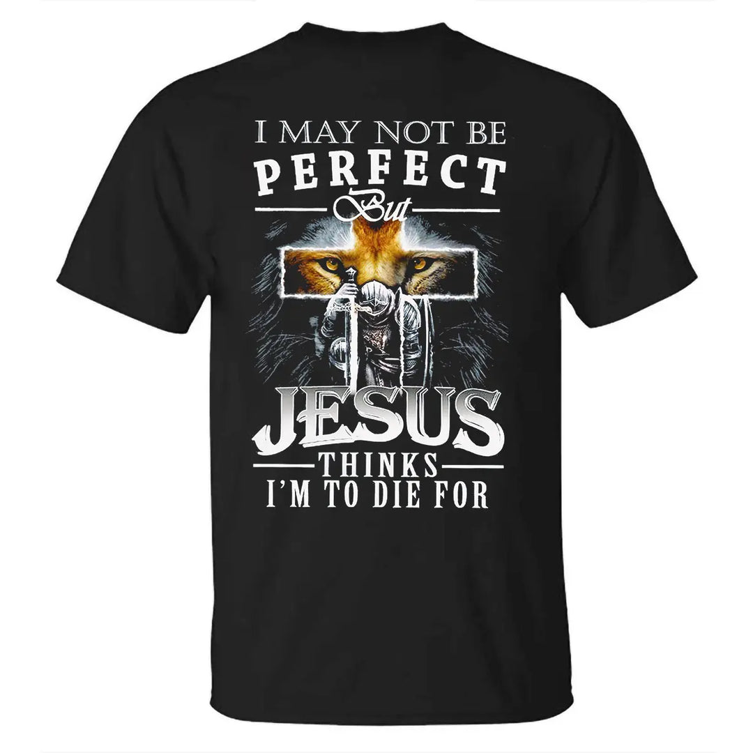I May Not Be Perfect But Jesus Thinks I'm To Die For Printed Men's T-shirt