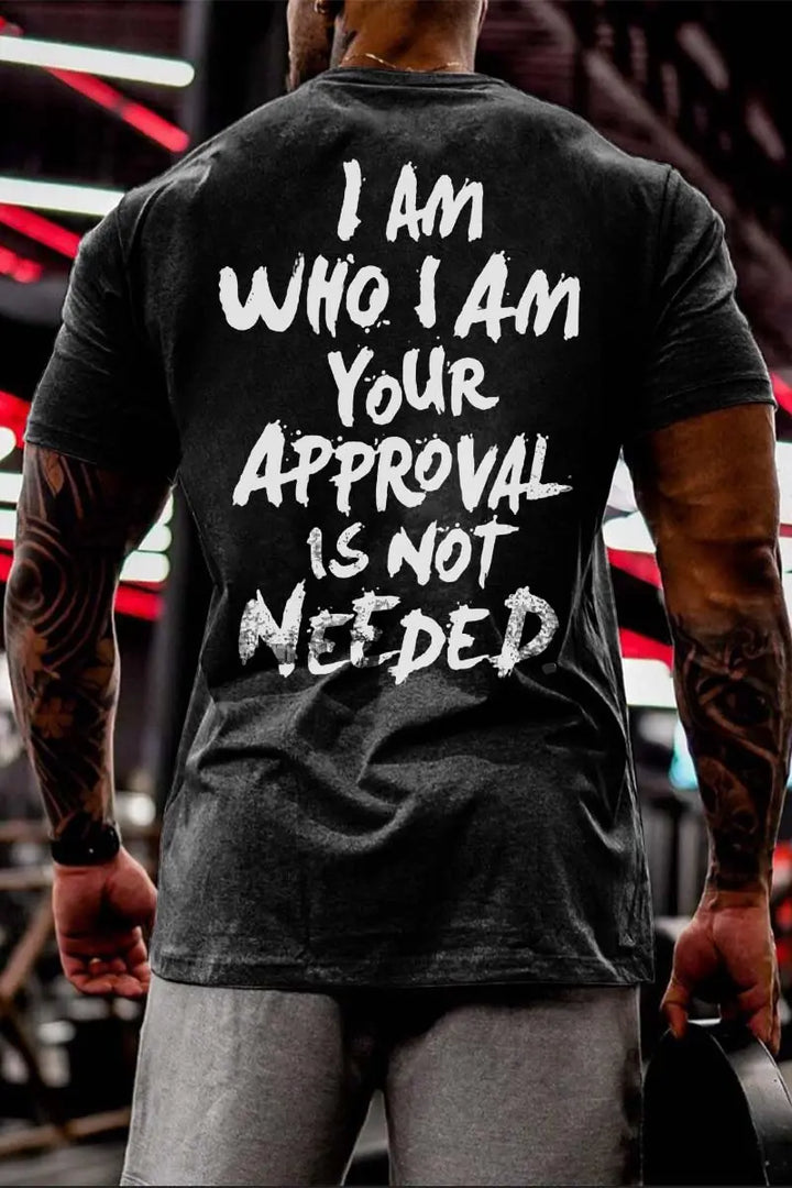 I Am Who I Am Your Approval Is Not Needed Printed Men's T-shirt