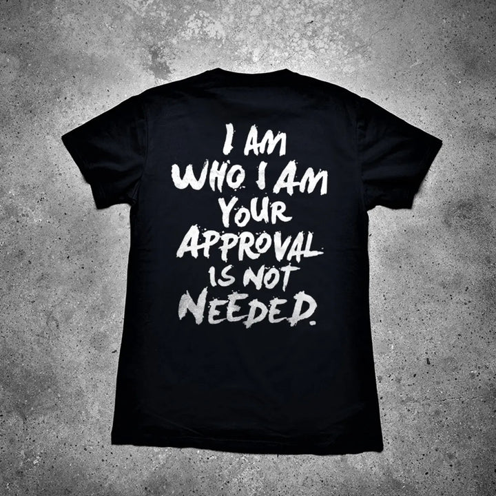 I Am Who I Am Your Approval Is Not Needed Printed Men's T-shirt