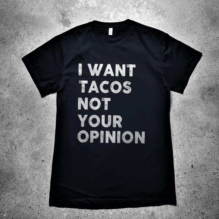 I Want Tacos Not Your Opinion Printed Men's T-shirt