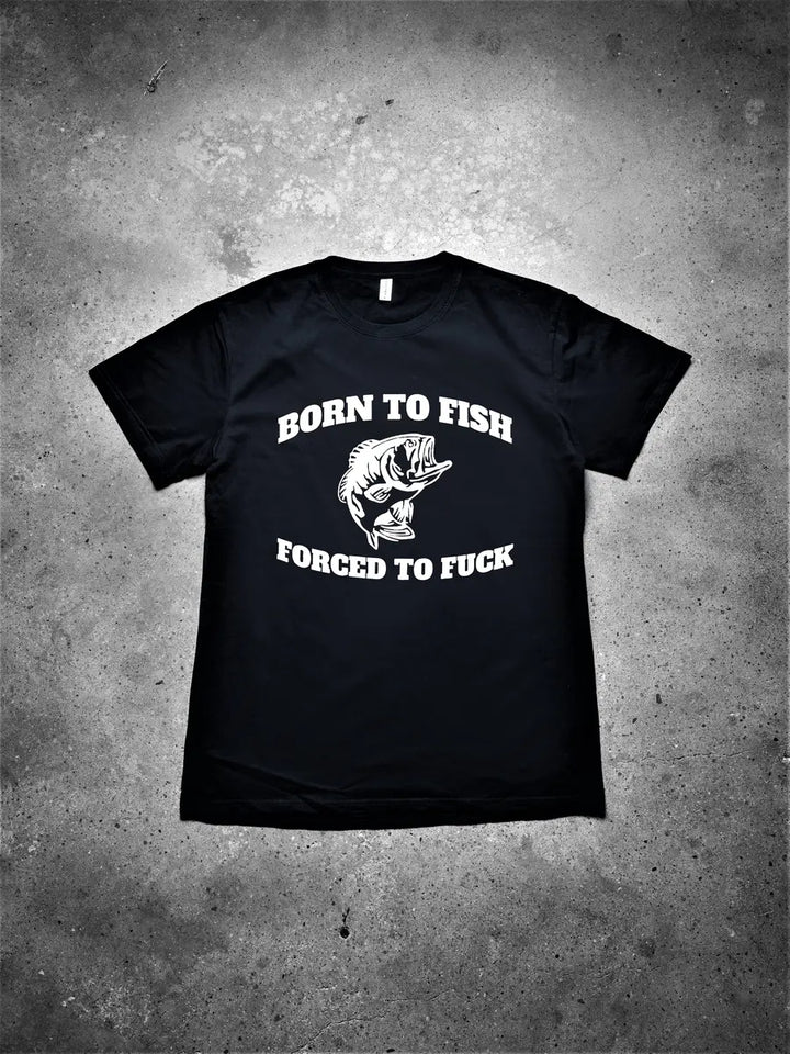 Born To Fish Forced To F*ck Printed Men's T-shirt