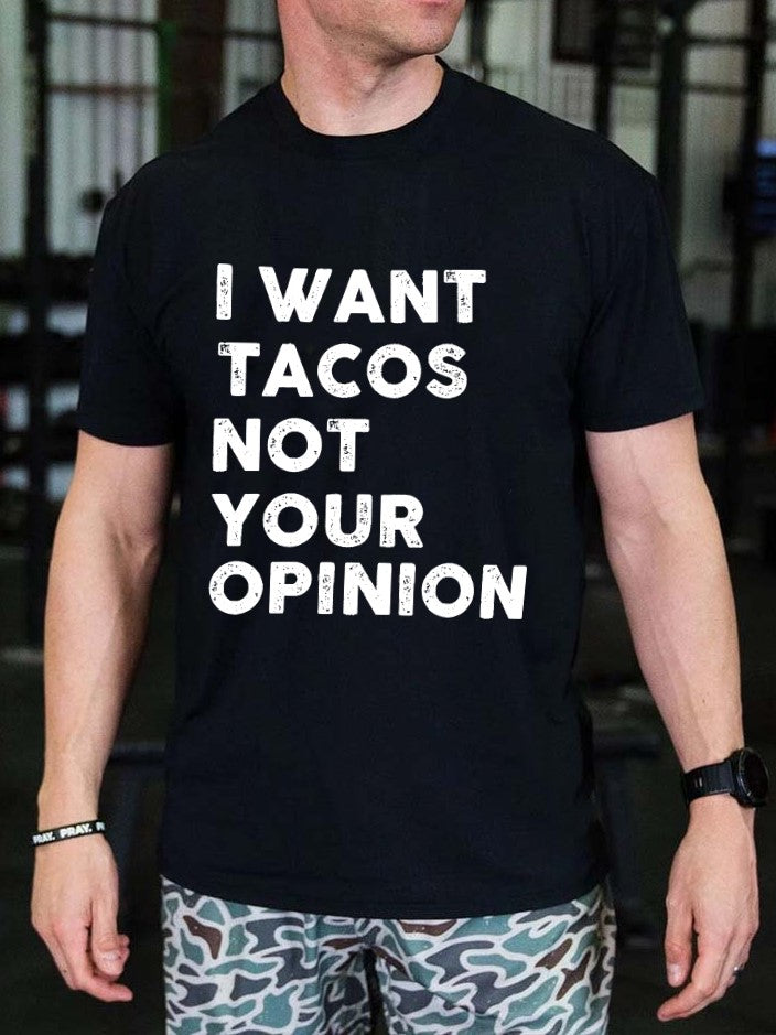 I Want Tacos Not Your Opinion Printed Men's T-shirt