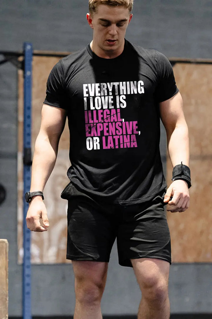 Everything I Love Is Illegal, Expensive, Or Latina Printed Men's T-shirt