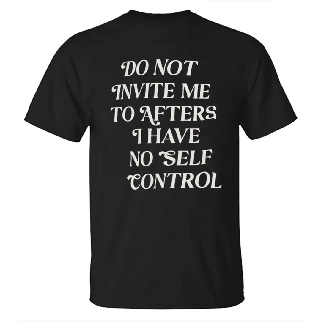 Do Not Invite Me To Afters I Have No Self Control Printed Men's T-shirt
