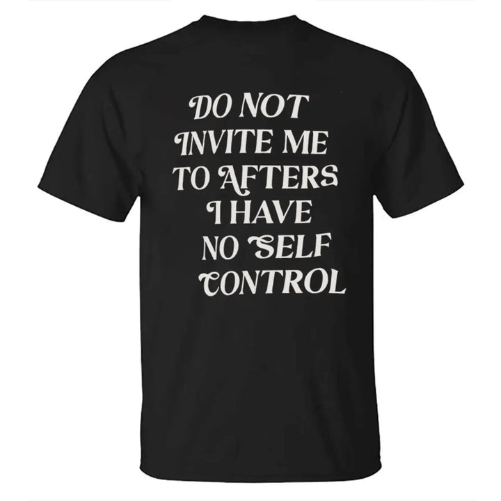 Do Not Invite Me To Afters I Have No Self Control Printed Men's T-shirt