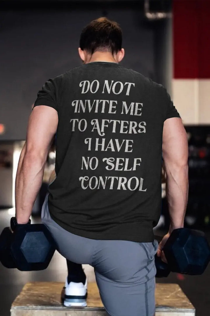 Do Not Invite Me To Afters I Have No Self Control Printed Men's T-shirt