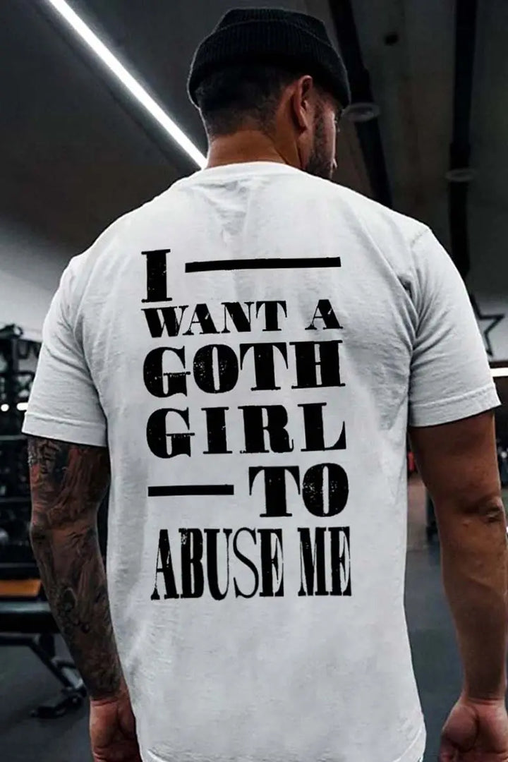 I Want A Goth Girl To Abuse Me Printed Men's T-shirt