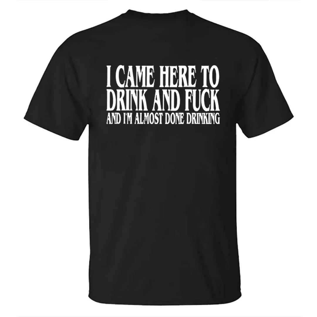 I Came Here To Drink And F*ck Printed Men's T-shirt
