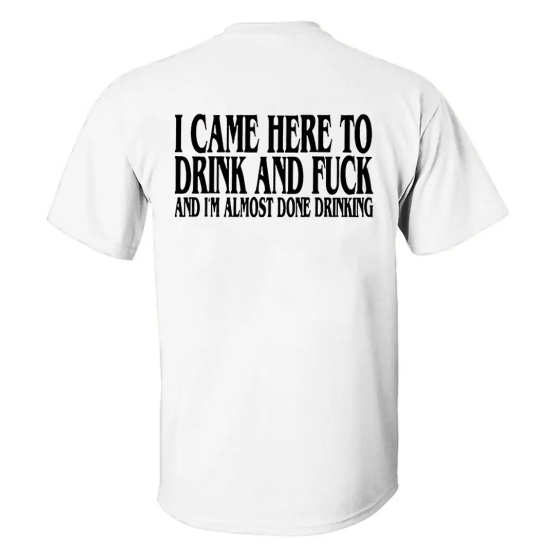 I Came Here To Drink And F*ck Printed Men's T-shirt