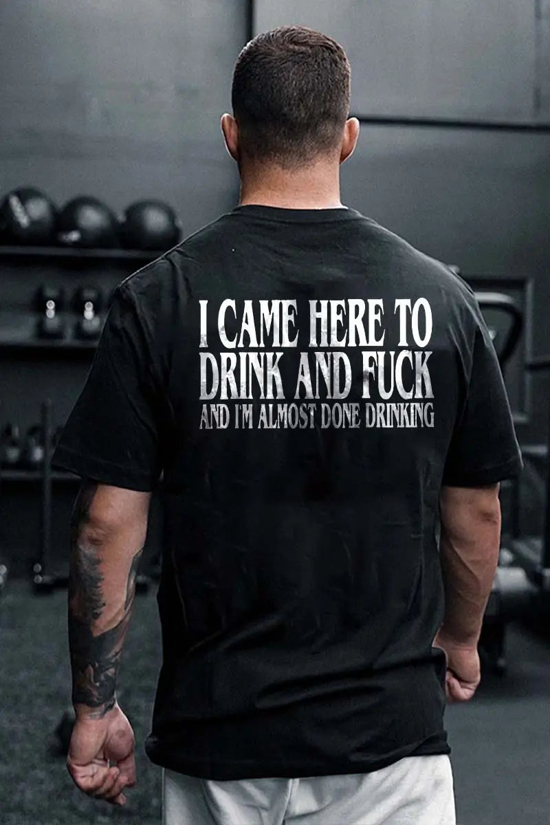 I Came Here To Drink And F*ck Printed Men's T-shirt