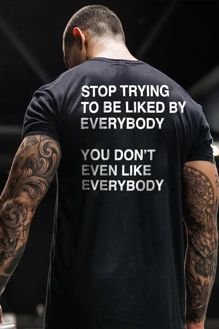Stop Trying To Be Liked By Everybody Printed Men's T-shirt