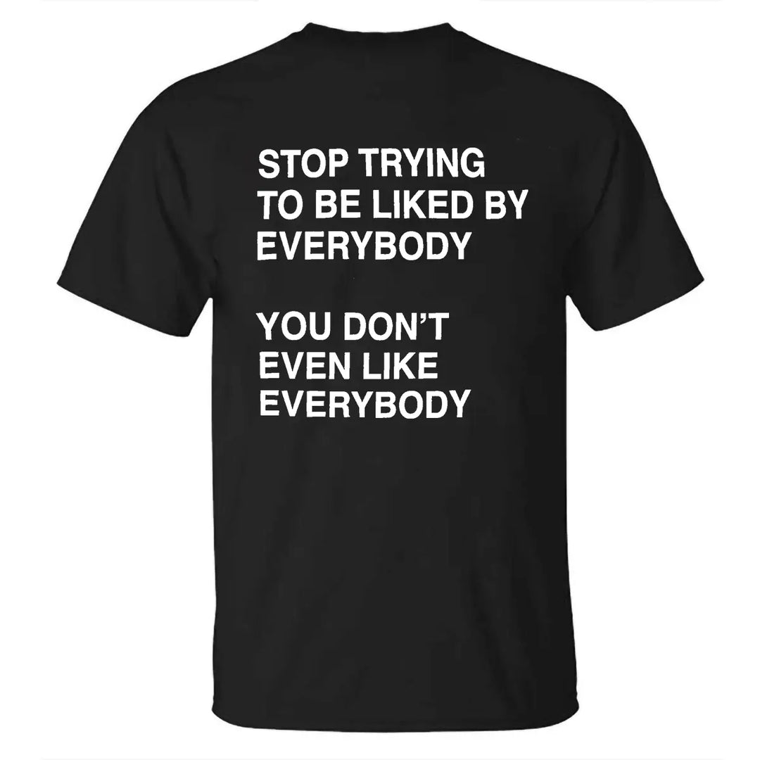 Stop Trying To Be Liked By Everybody Printed Men's T-shirt