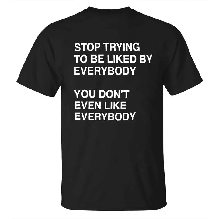 Stop Trying To Be Liked By Everybody Printed Men's T-shirt