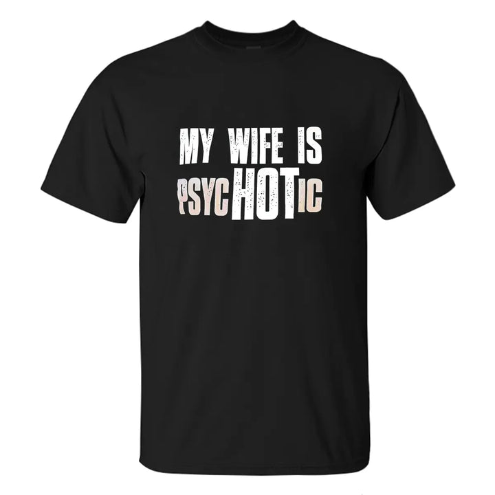 My Wife Is Psychotic Printed Men's T-shirt