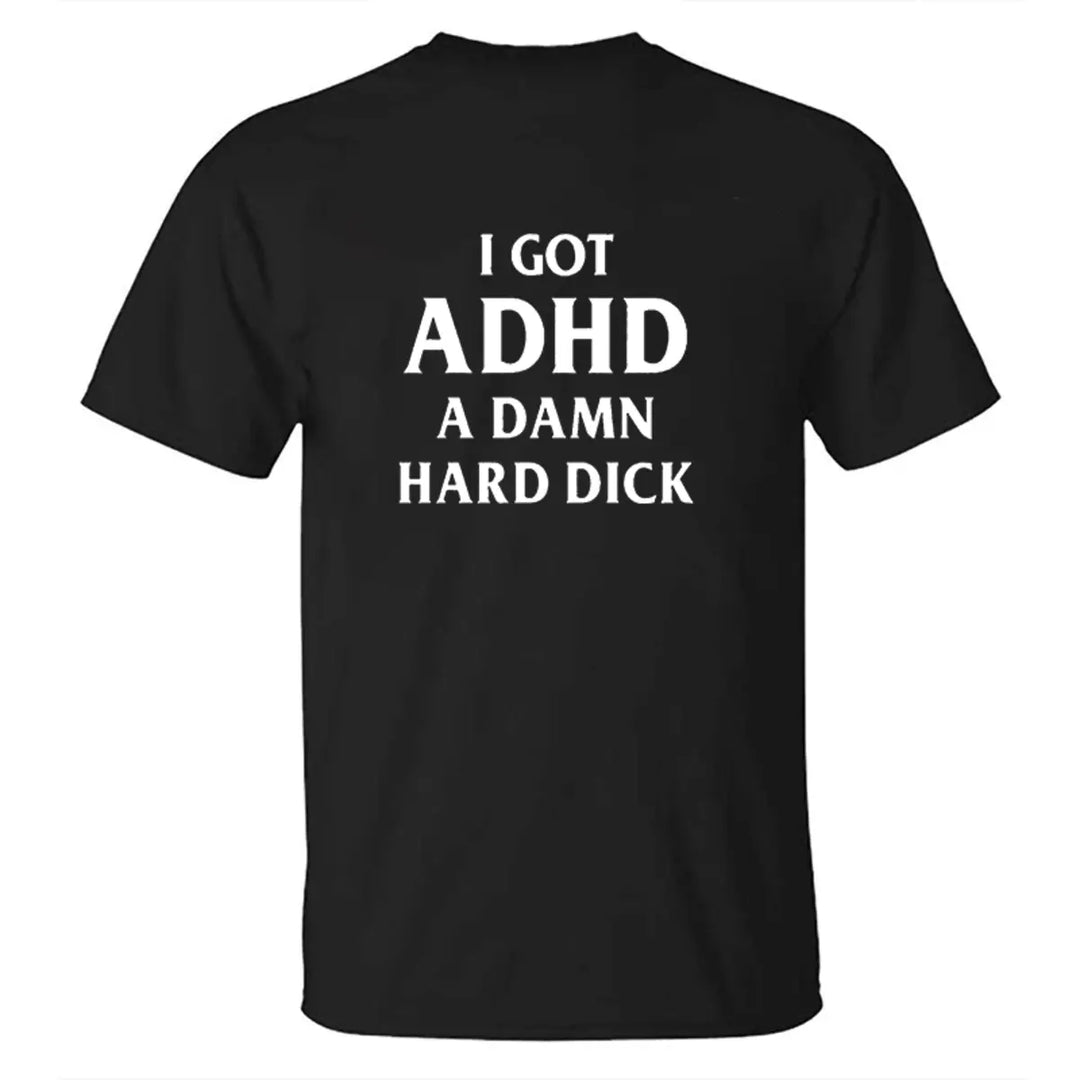 I Got Adhd A Damn Hard Dick Printed Men's T-shirt