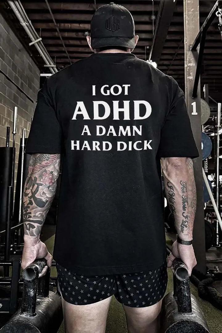 I Got Adhd A Damn Hard Dick Printed Men's T-shirt
