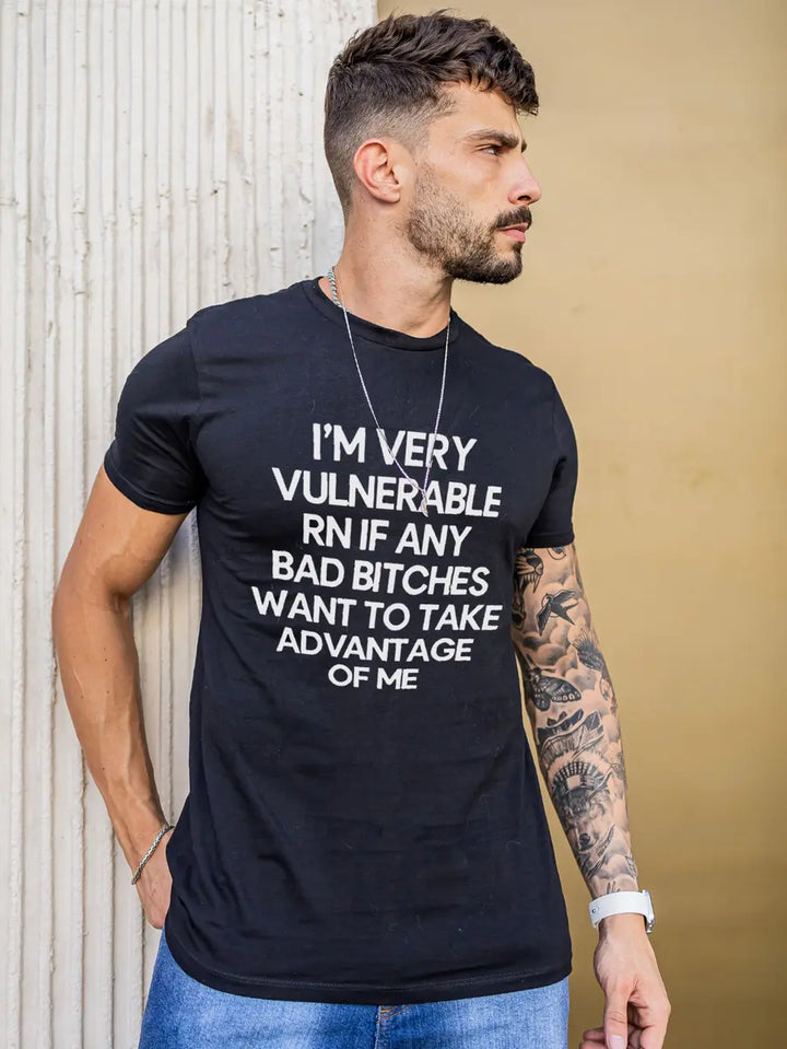I'm Very Vulnerable RN If Any Bad Bitches Printed Men's T-shirt