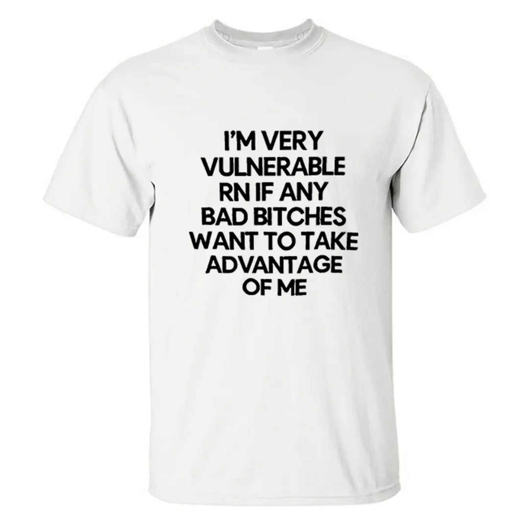 I'm Very Vulnerable RN If Any Bad Bitches Printed Men's T-shirt