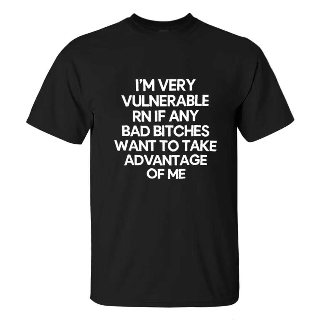 I'm Very Vulnerable RN If Any Bad Bitches Printed Men's T-shirt