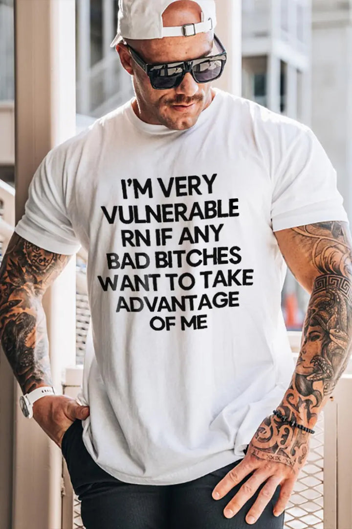 I'm Very Vulnerable RN If Any Bad Bitches Printed Men's T-shirt