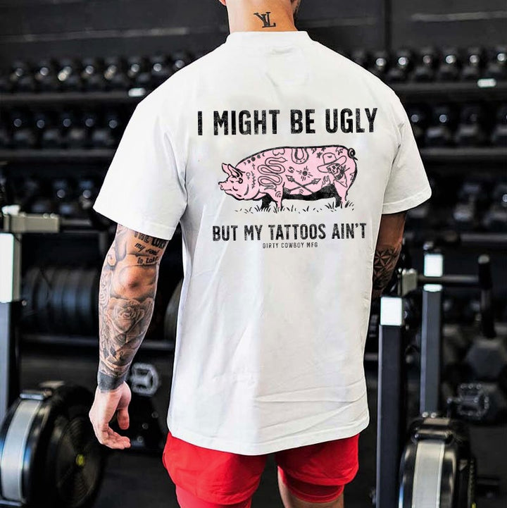 I Might Be Ugly But My Tattoos Ain't Men's T-Shirt Printed Men's T-shirt