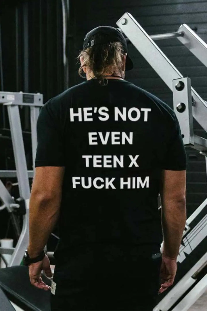 He's Not Even Teen X F*Ck Him Printed Men's T-shirt