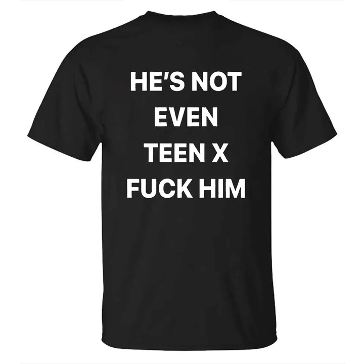 He's Not Even Teen X F*Ck Him Printed Men's T-shirt