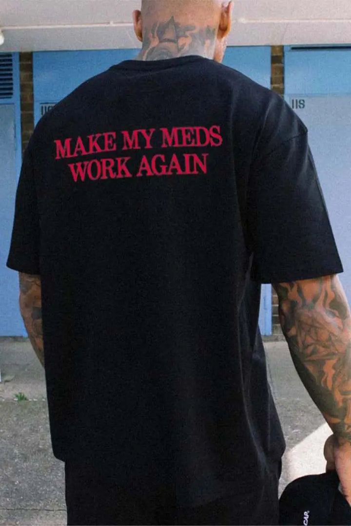 Makes My Meds Work Again Printed Men's T-shirt