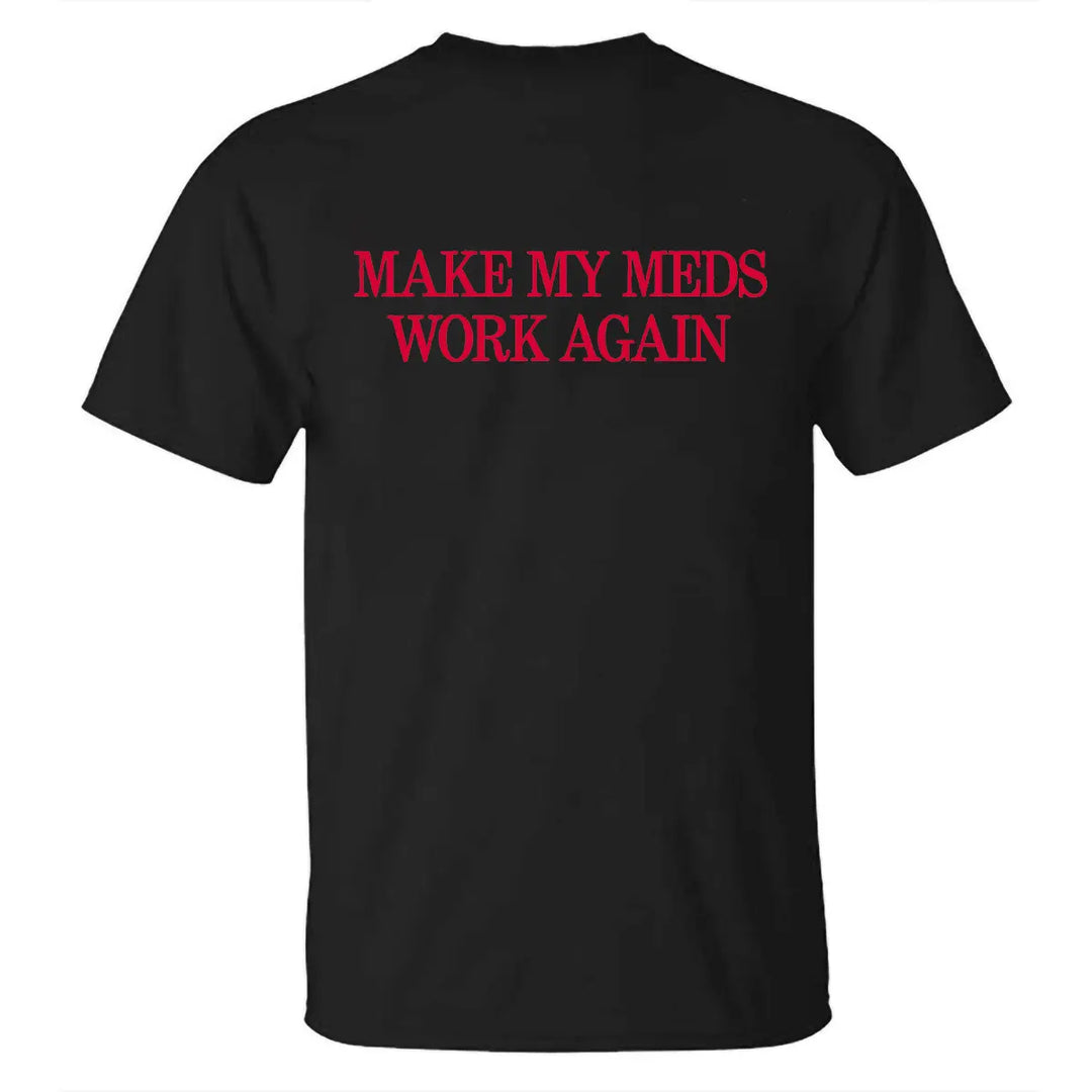 Makes My Meds Work Again Printed Men's T-shirt